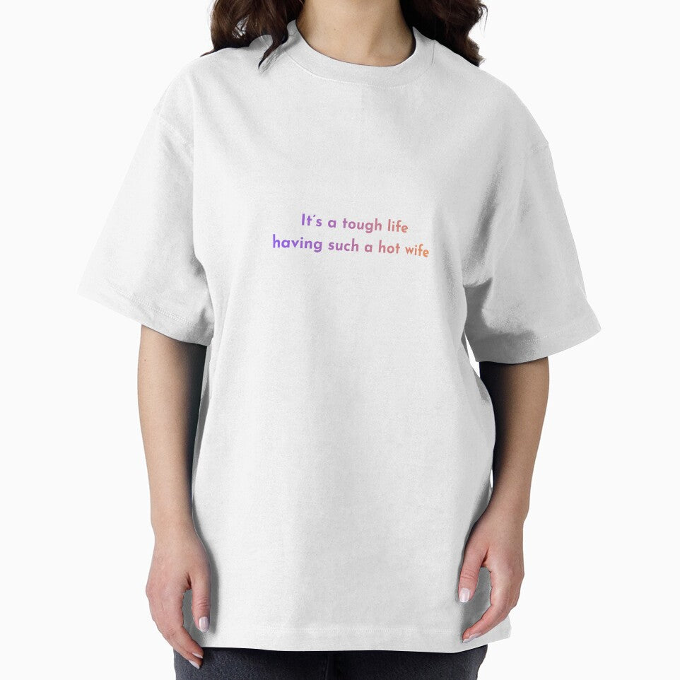 It’s A Tough Life Having Such A Hot Wife – Funny Husband Quote Design by gluxdesing